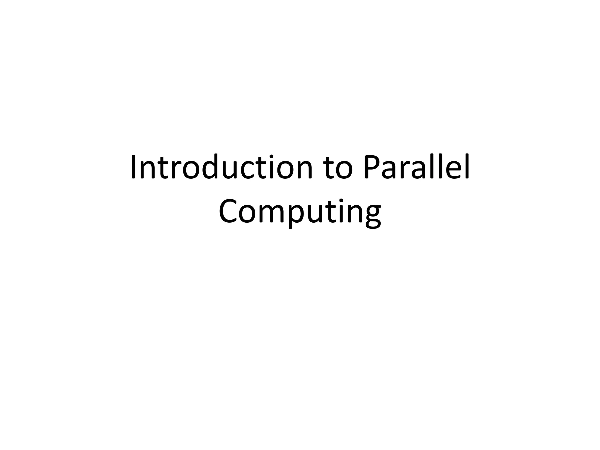 Introduction to Parallel
Computing
 