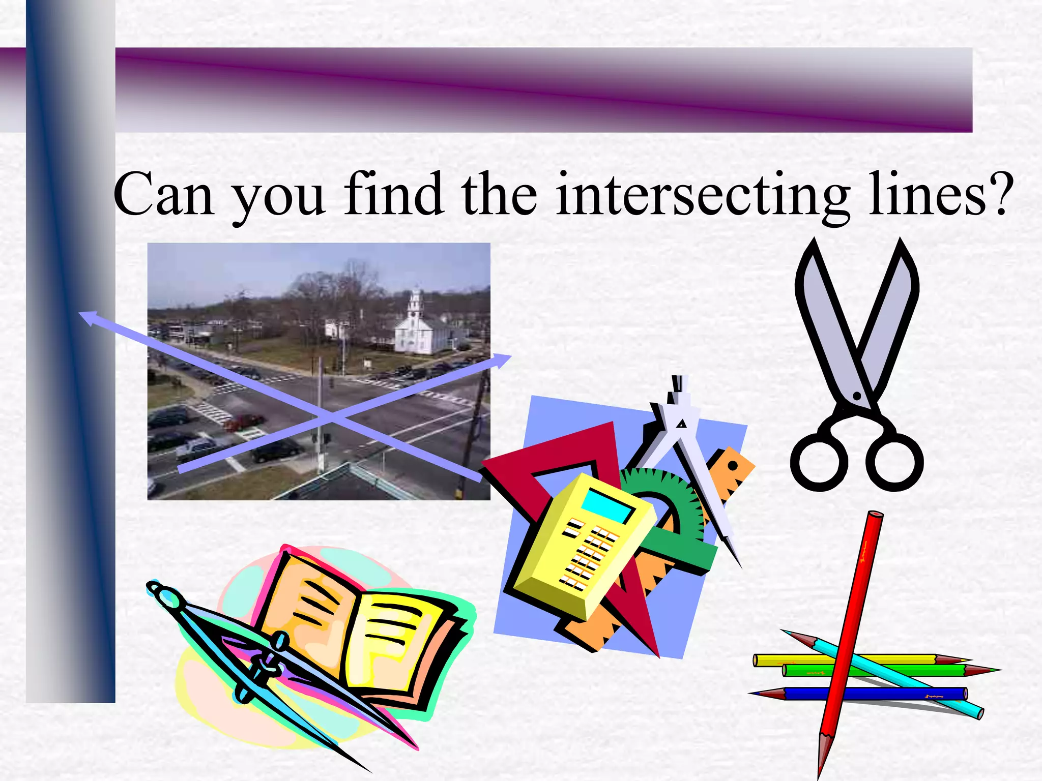 Can you find the intersecting lines?
 