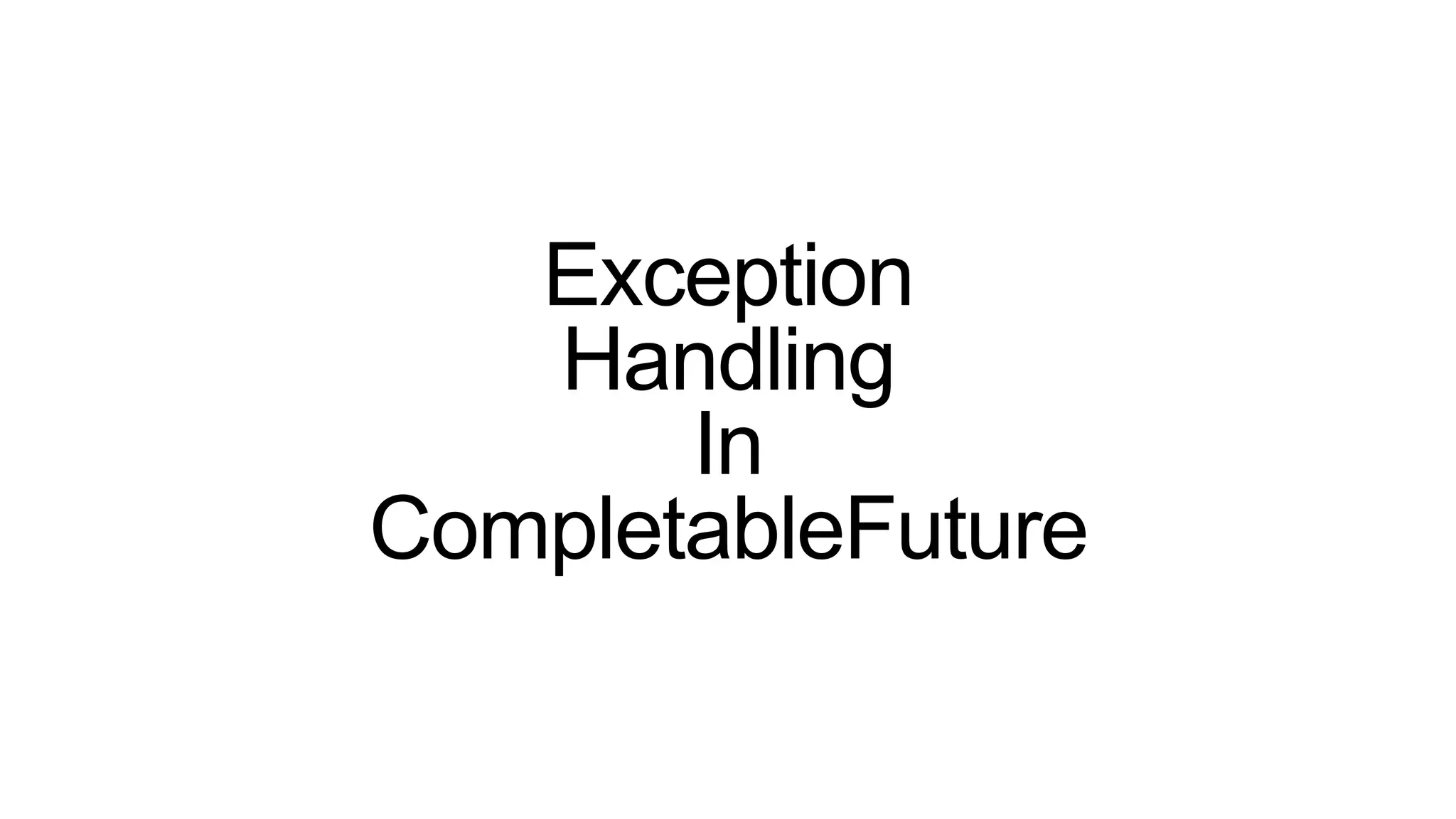 Exception
Handling
In
CompletableFuture
 