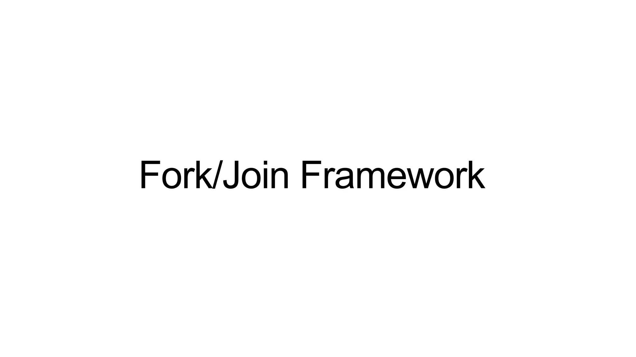 Fork/Join Framework
 
