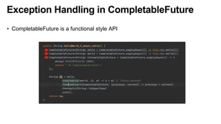 Exception Handling in CompletableFuture
• CompletableFuture is a functional style API
 