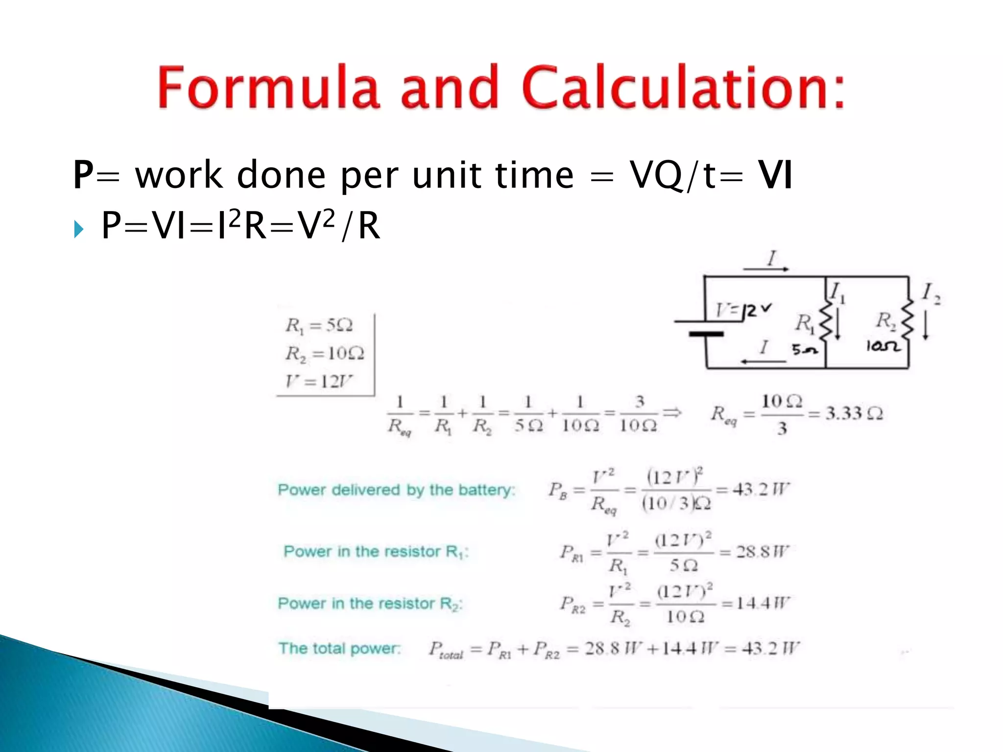 P= work done per unit time = VQ/t= VI
 P=VI=I2R=V2/R
 