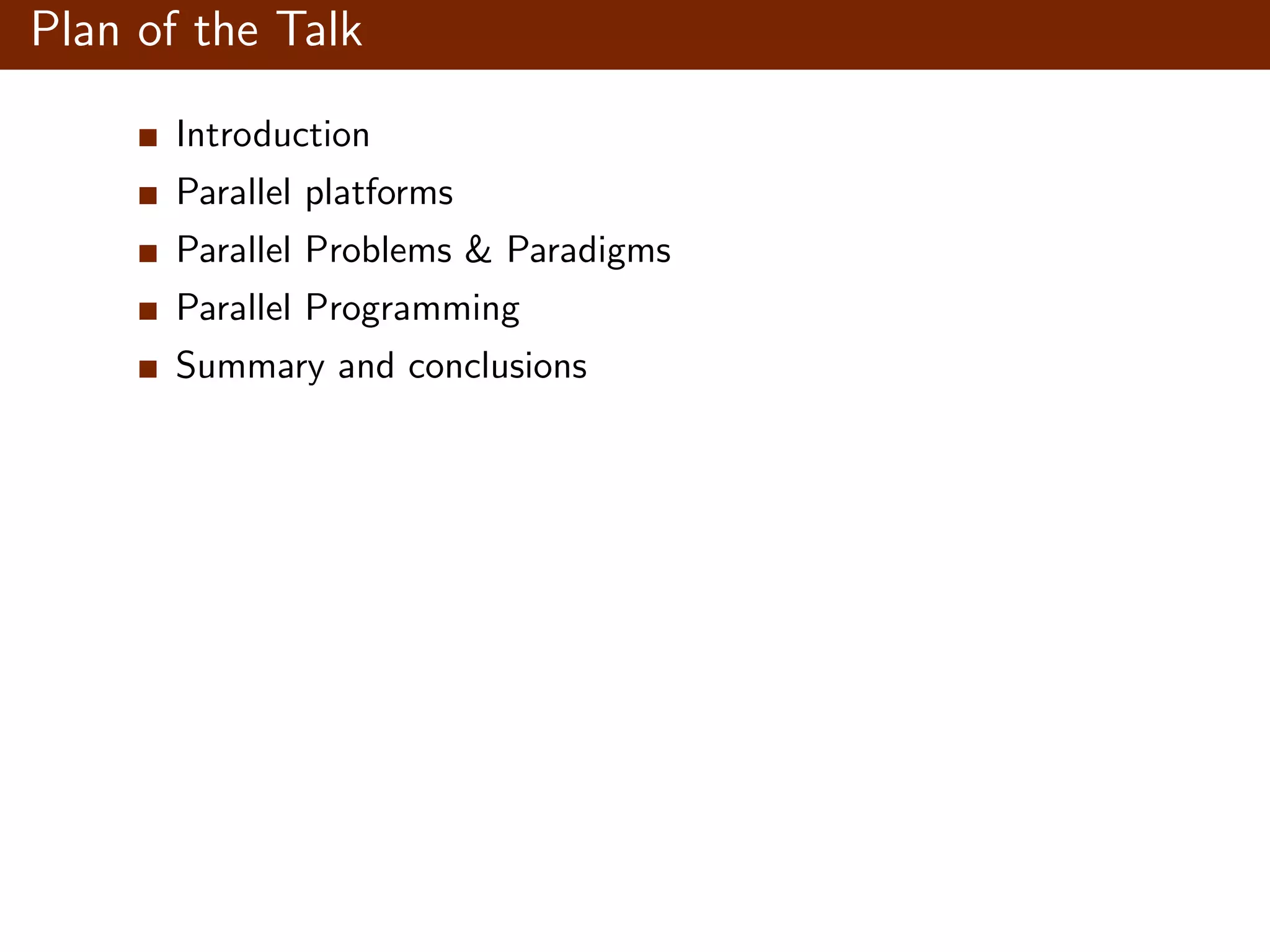 Plan of the Talk Introduction Parallel platforms Parallel Problems & Paradigms Parallel Programming Summary and conclusions 