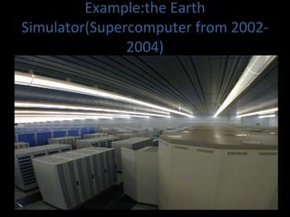Example:the Earth Simulator(Supercomputer from 2002-2004) 
