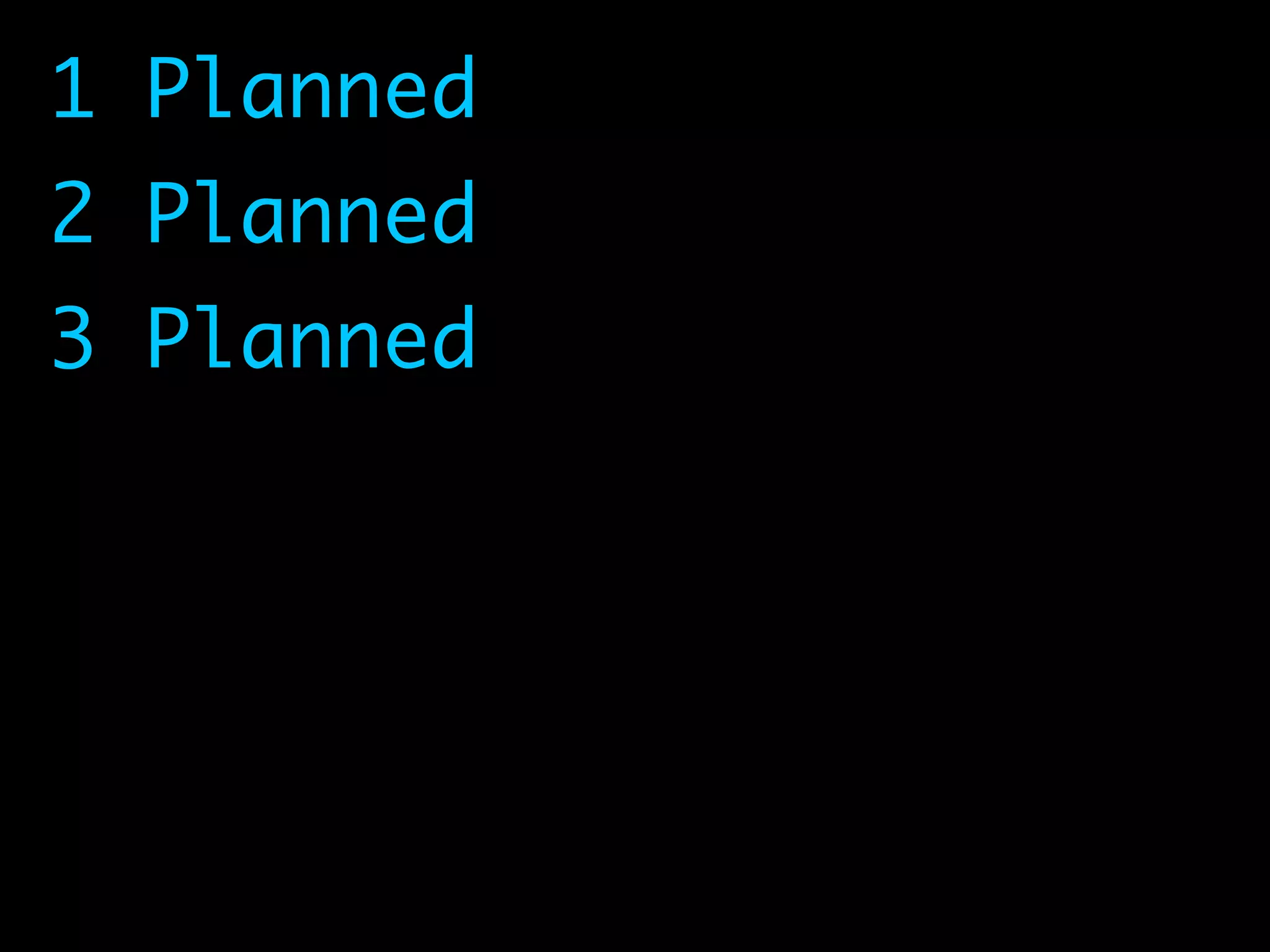 1 Planned	
2 Planned	
3 Planned
 