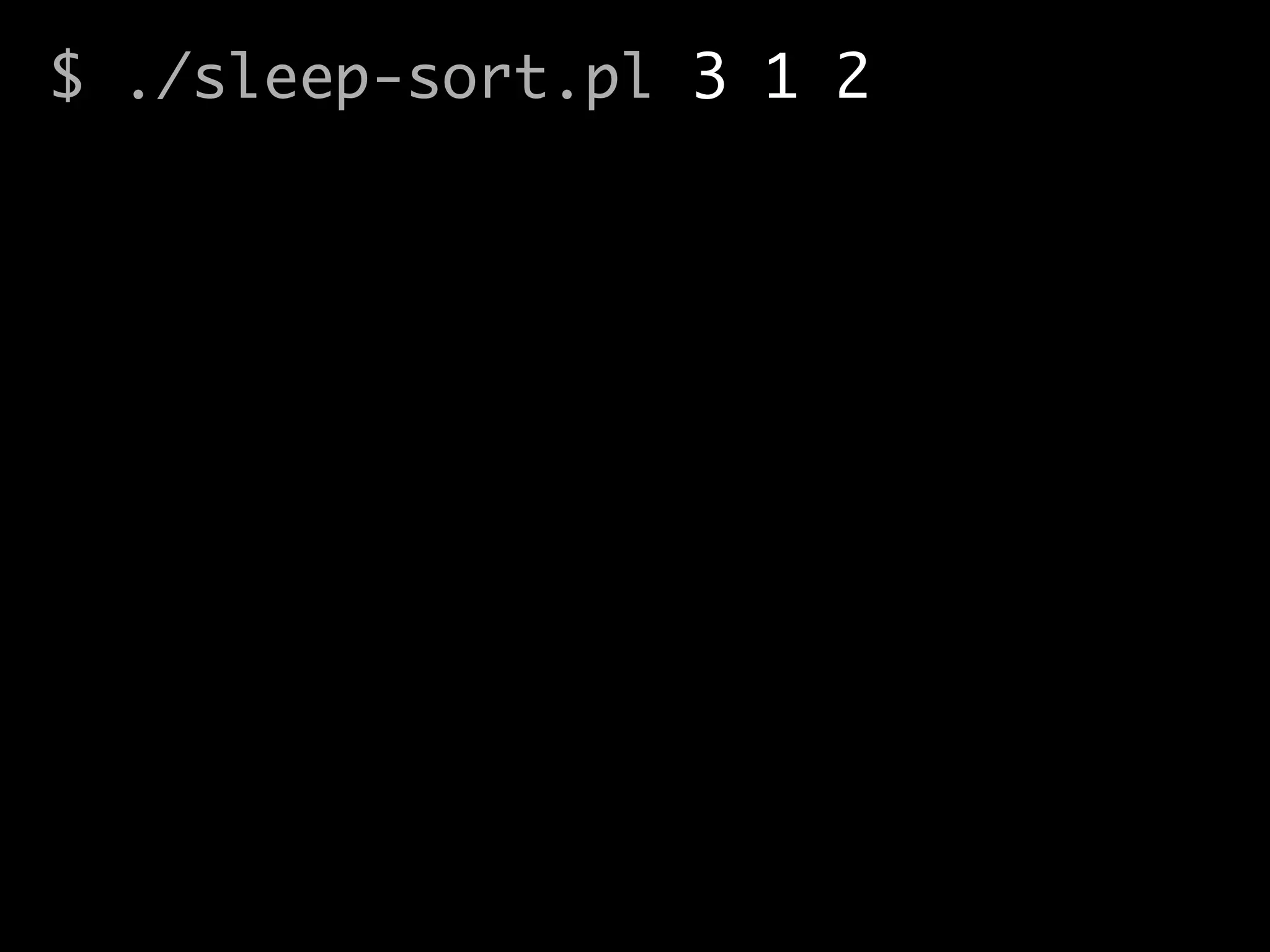$ ./sleep-sort.pl 3 1 2
 
