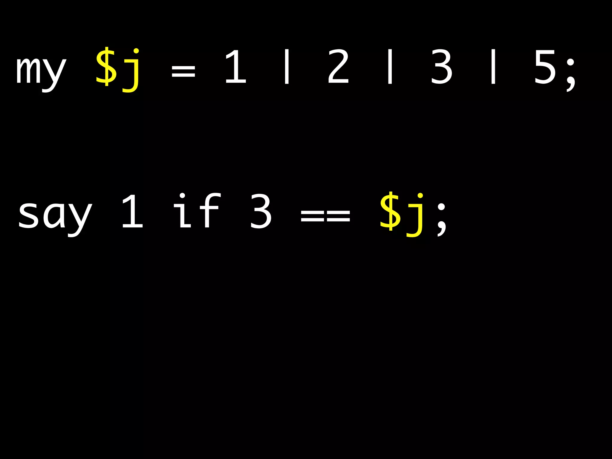 my $j = 1 | 2 | 3 | 5;
say 1 if 3 == $j;
 