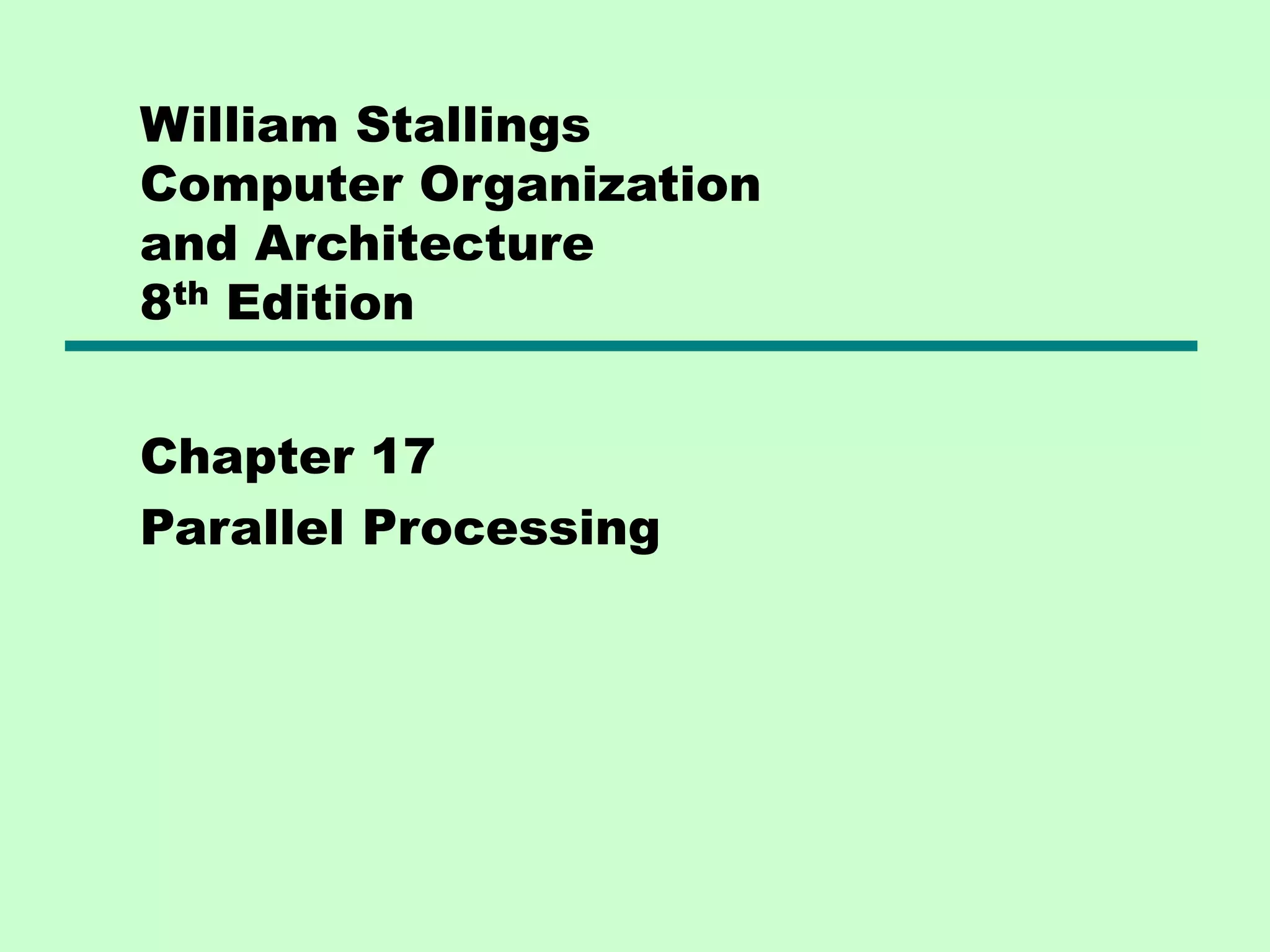 William Stallings Computer Organization and Architecture 8th Edition Chapter 17 Parallel Processing 