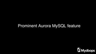 Prominent Aurora MySQL feature
 