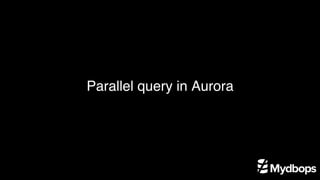 Parallel query in Aurora
 