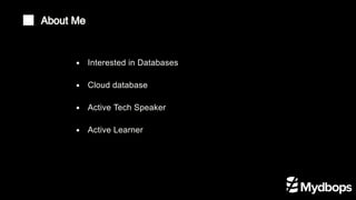 Interested in Databases
Cloud database
Active Tech Speaker
Active Learner
About Me
 