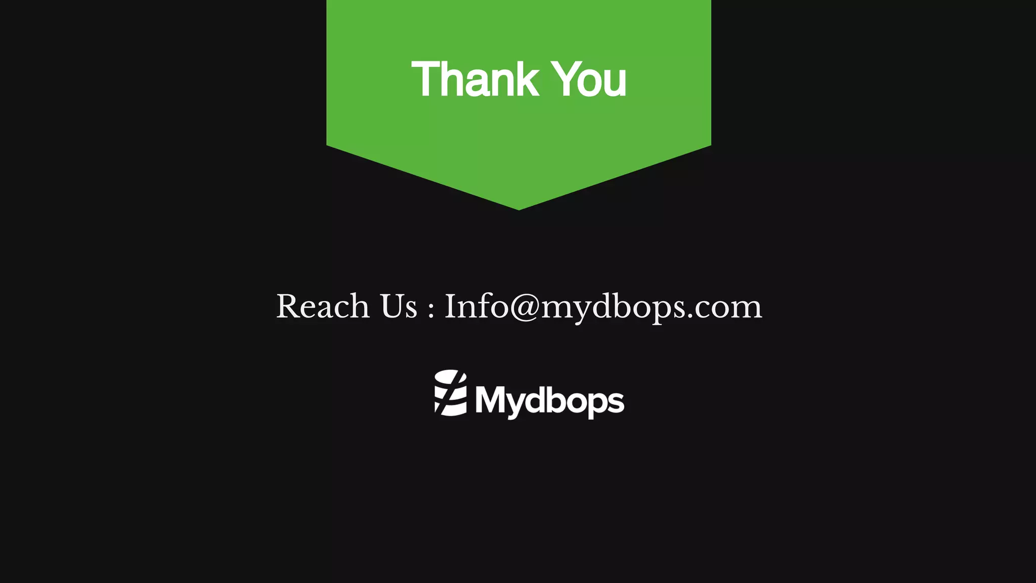Reach Us : Info@mydbops.com Thank You 