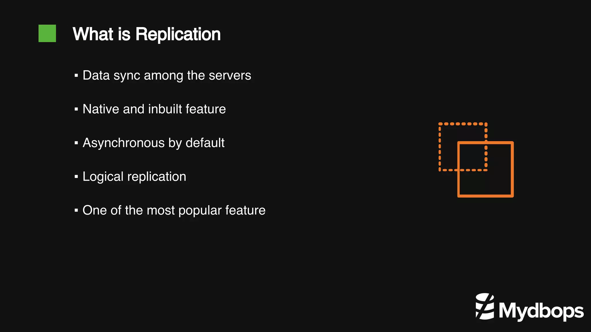 ▪ Data sync among the servers ▪ Native and inbuilt feature ▪ Asynchronous by default ▪ Logical replication ▪ One of the most popular feature What is Replication 