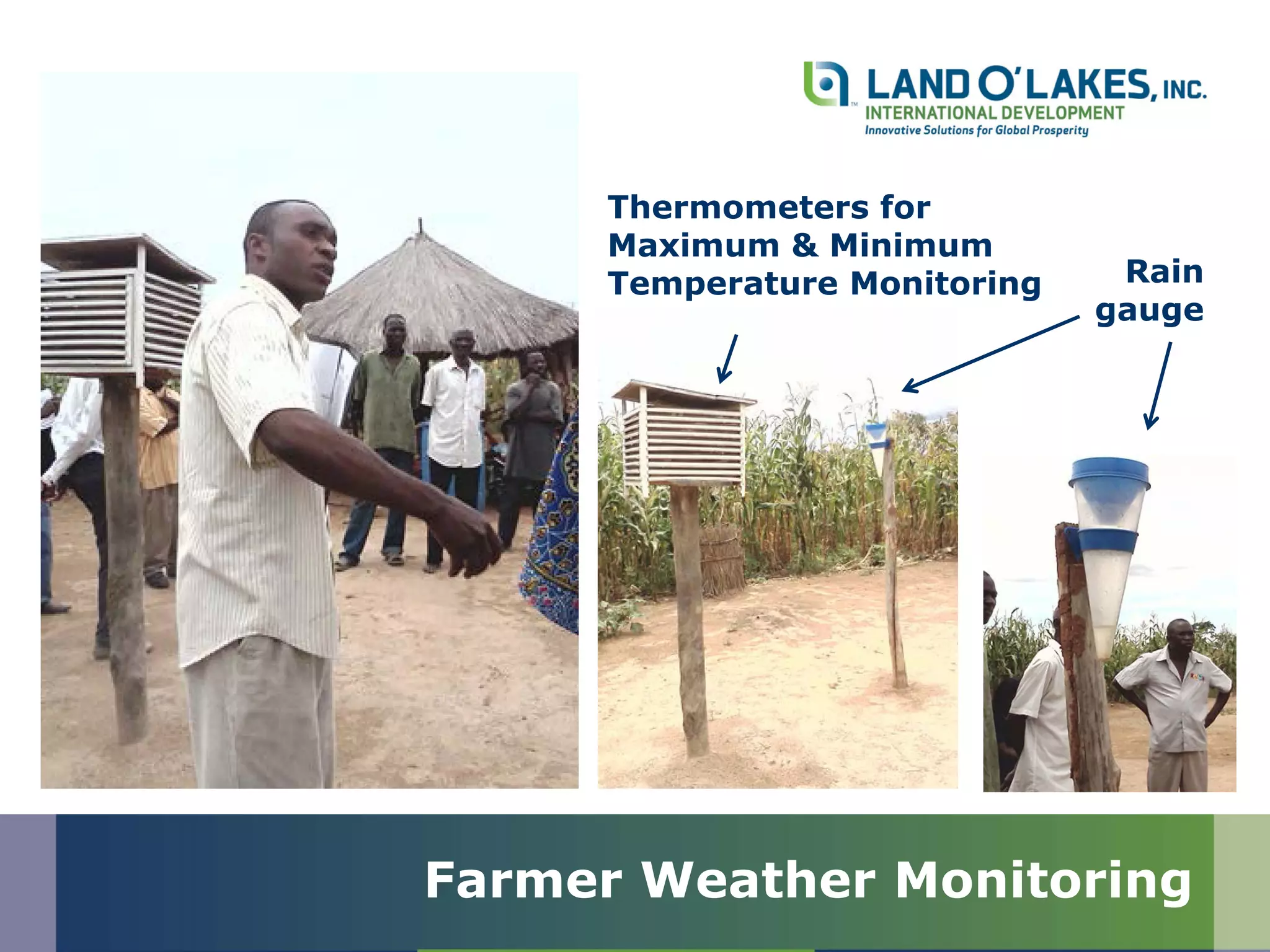 Thermometers for
Maximum & Minimum
Temperature Monitoring Rain
gauge
Farmer Weather Monitoring
 