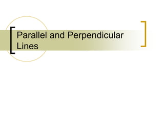 Parallel and Perpendicular
Lines
 