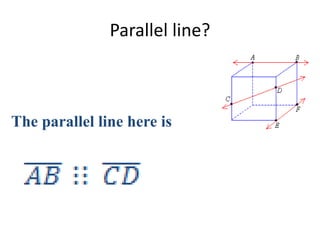 Parallel line?
The parallel line here is
 