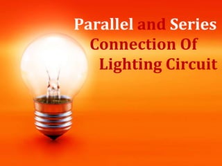 Parallel and Series 
Connection Of 
Lighting Circuit 
 