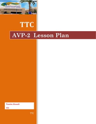 TTC 
TTC 
AVP-2 Lesson Plan 
Tamim Alsaadi 
334  