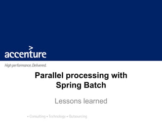 Parallel processing with
      Spring Batch
     Lessons learned
 