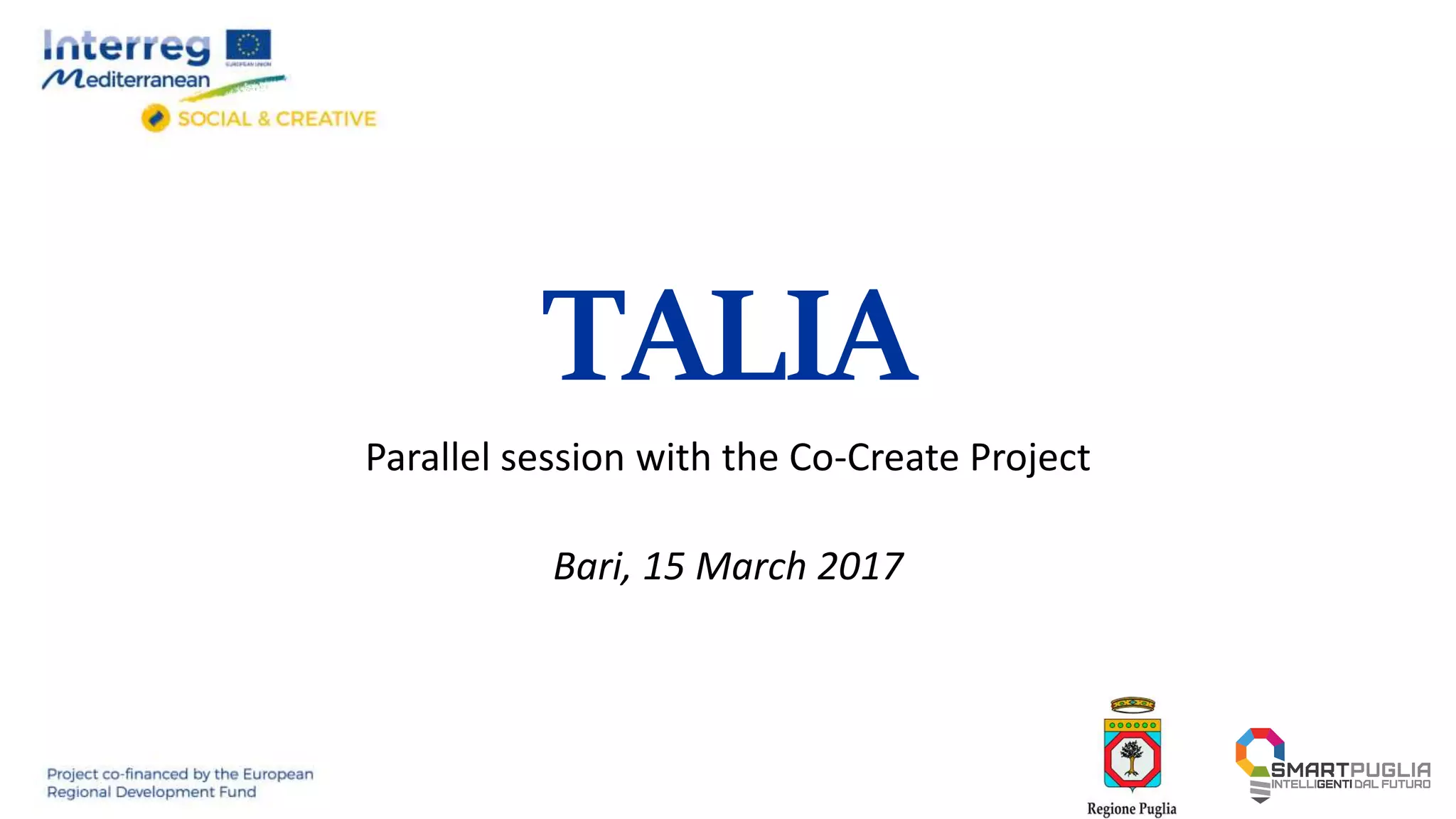 TALIA
Parallel session with the Co-Create Project
Bari, 15 March 2017