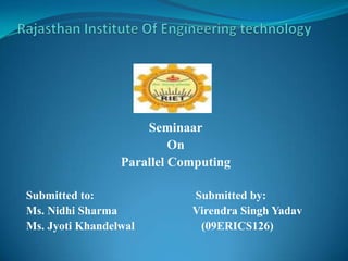 Parallel Computing


                      Submitted by:
              •Virendra Singh Yadav
•
 