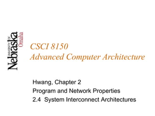 CSCI 8150
Advanced Computer Architecture

Hwang, Chapter 2
Program and Network Properties
2.4 System Interconnect Architectures
 
