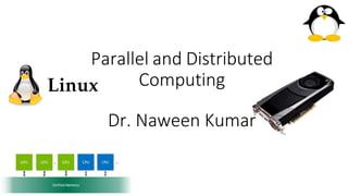 Parallel and Distributed
Computing
Dr. Naween Kumar
 