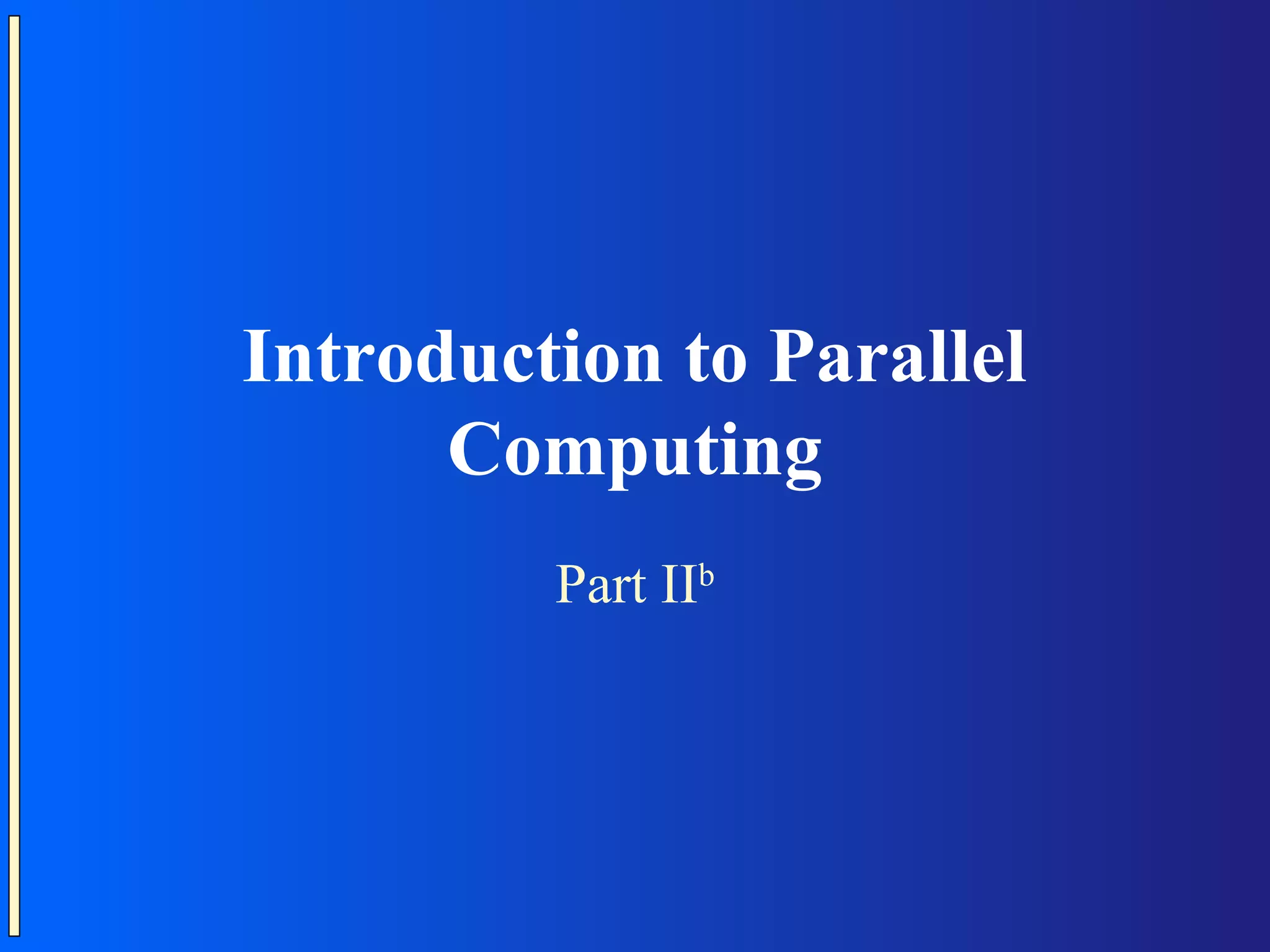 Introduction to Parallel Computing Part IIb 