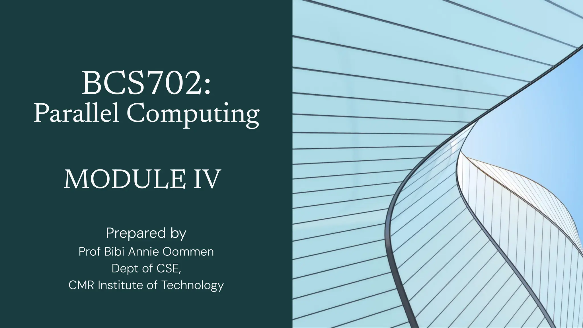 BCS702:
Parallel Computing
Prepared by
Prof Bibi Annie Oommen
Dept of CSE,
CMR Institute of Technology
MODULE IV
 