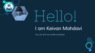Hello!
I am Keivan Mahdavi
You can find me at @kvnmahdavi
 