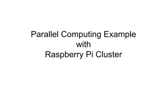Parallel Computing Example with Raspberry Pi Cluster | PPT