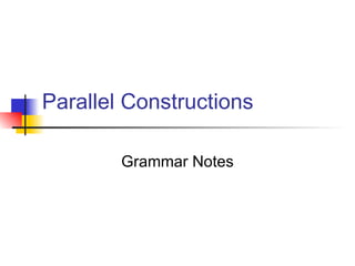Parallel Constructions Grammar Notes 