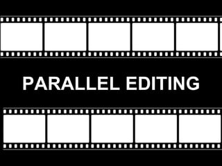 PARALLEL EDITING
 