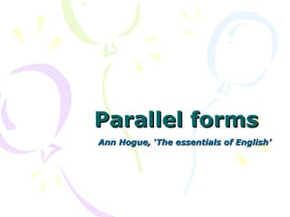 Parallel forms Ann Hogue, ‘The essentials of English’ 