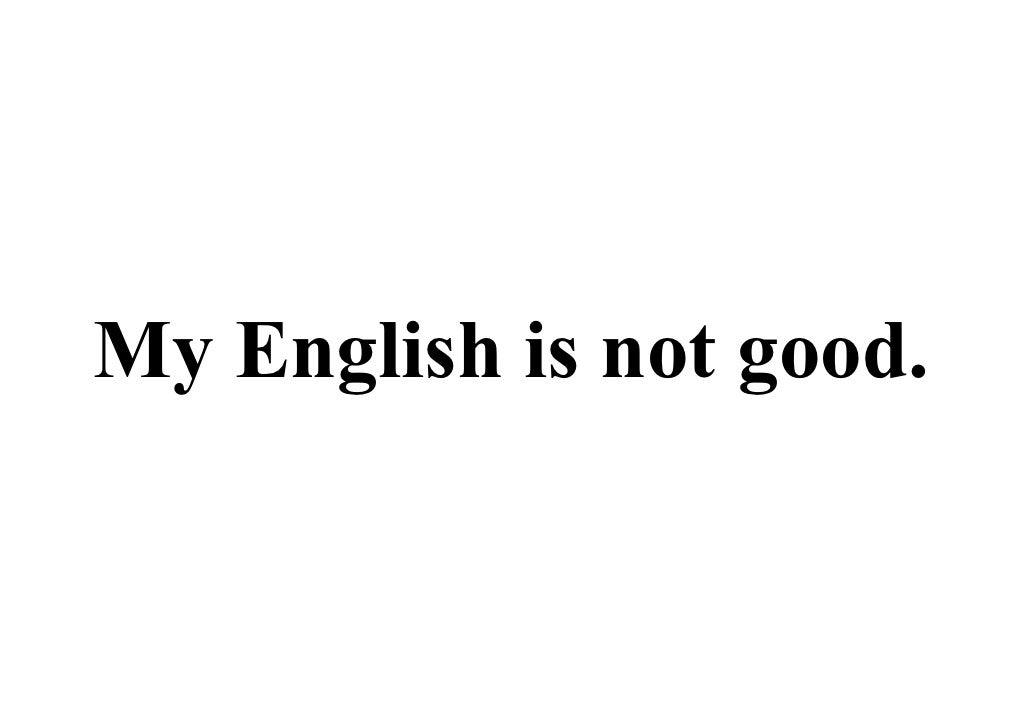 My English Is Not Good 
