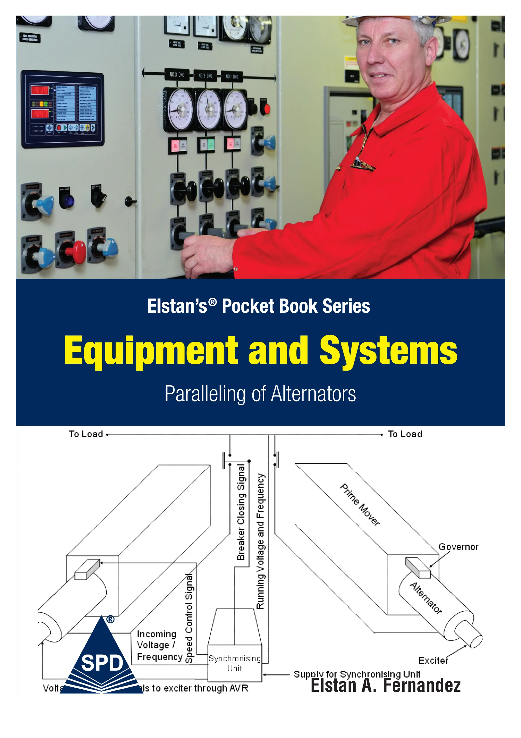 Elstan A. Fernandez
Elstan A. Fernandez
Our Paperbacks
Fernandez
Equipment and Systems
Paralleling of Alternators
Elstan’s®
Pocket Book Series
Equipment
and
Systems
Paralleling
of
Alternators
 
