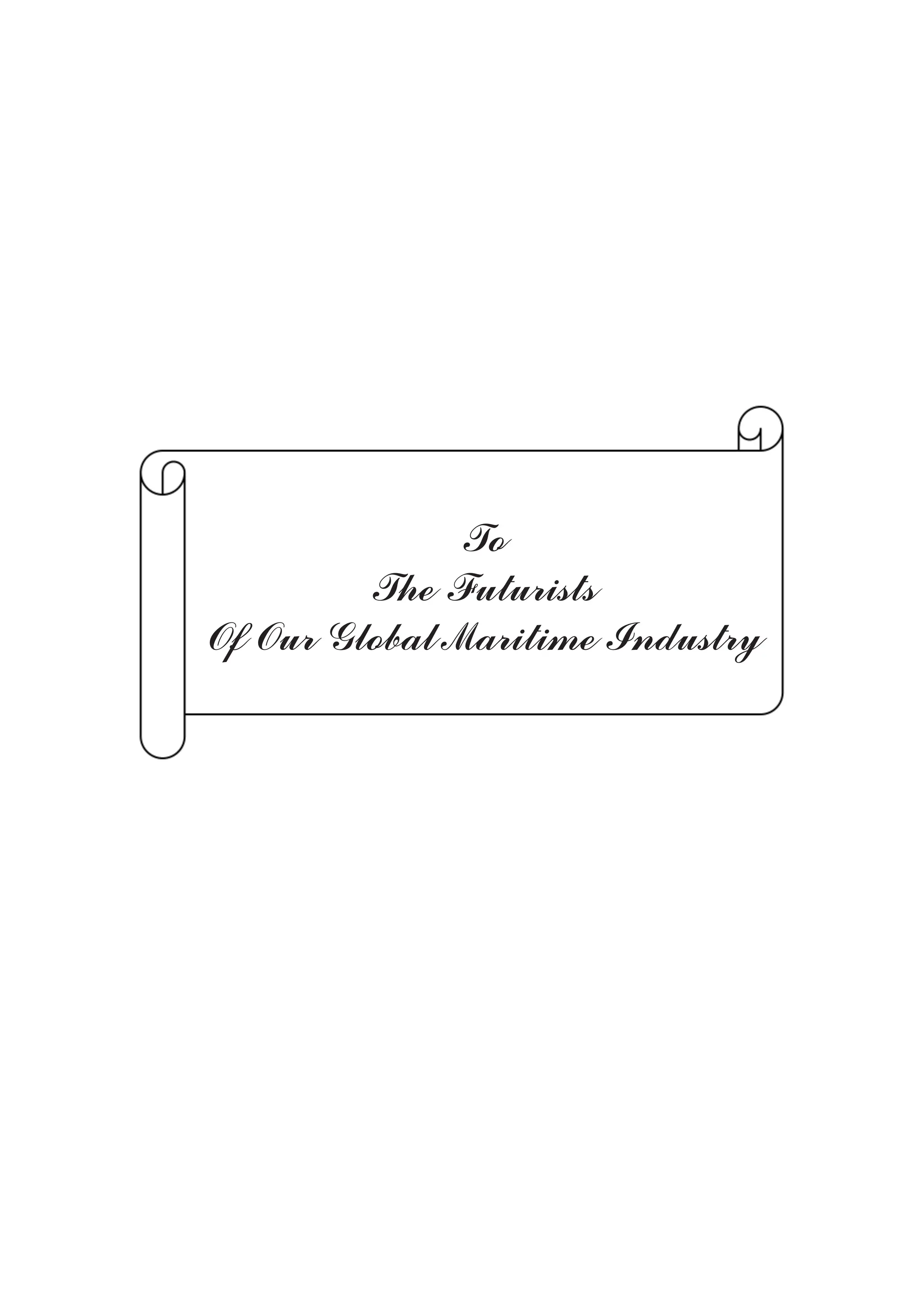 To
The Futurists
Of Our Global Maritime Industry
 