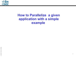 How to Parallelize  a given application with a simple example   