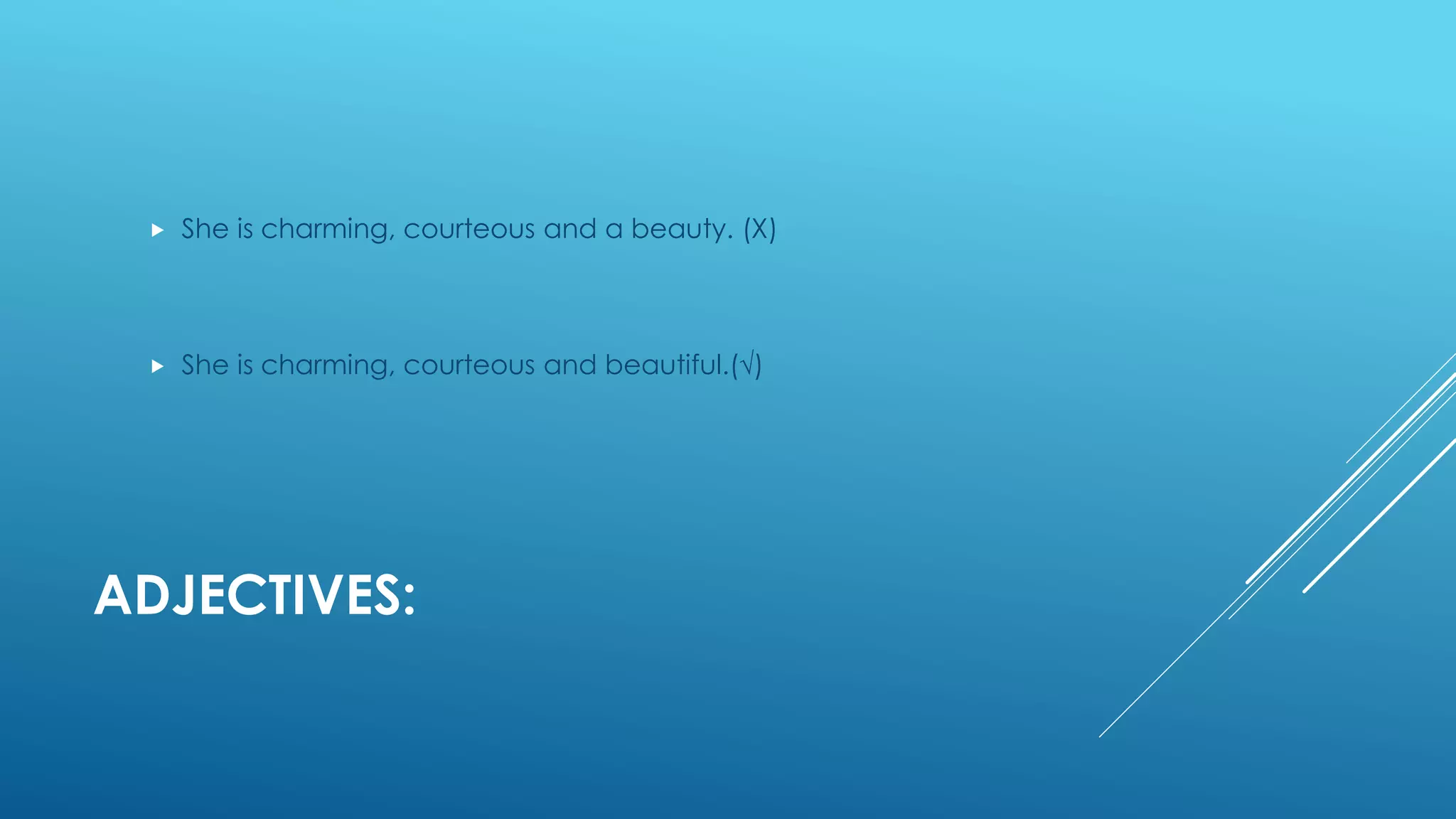 ADJECTIVES:
 She is charming, courteous and a beauty. (Χ)
 She is charming, courteous and beautiful.(√)
 