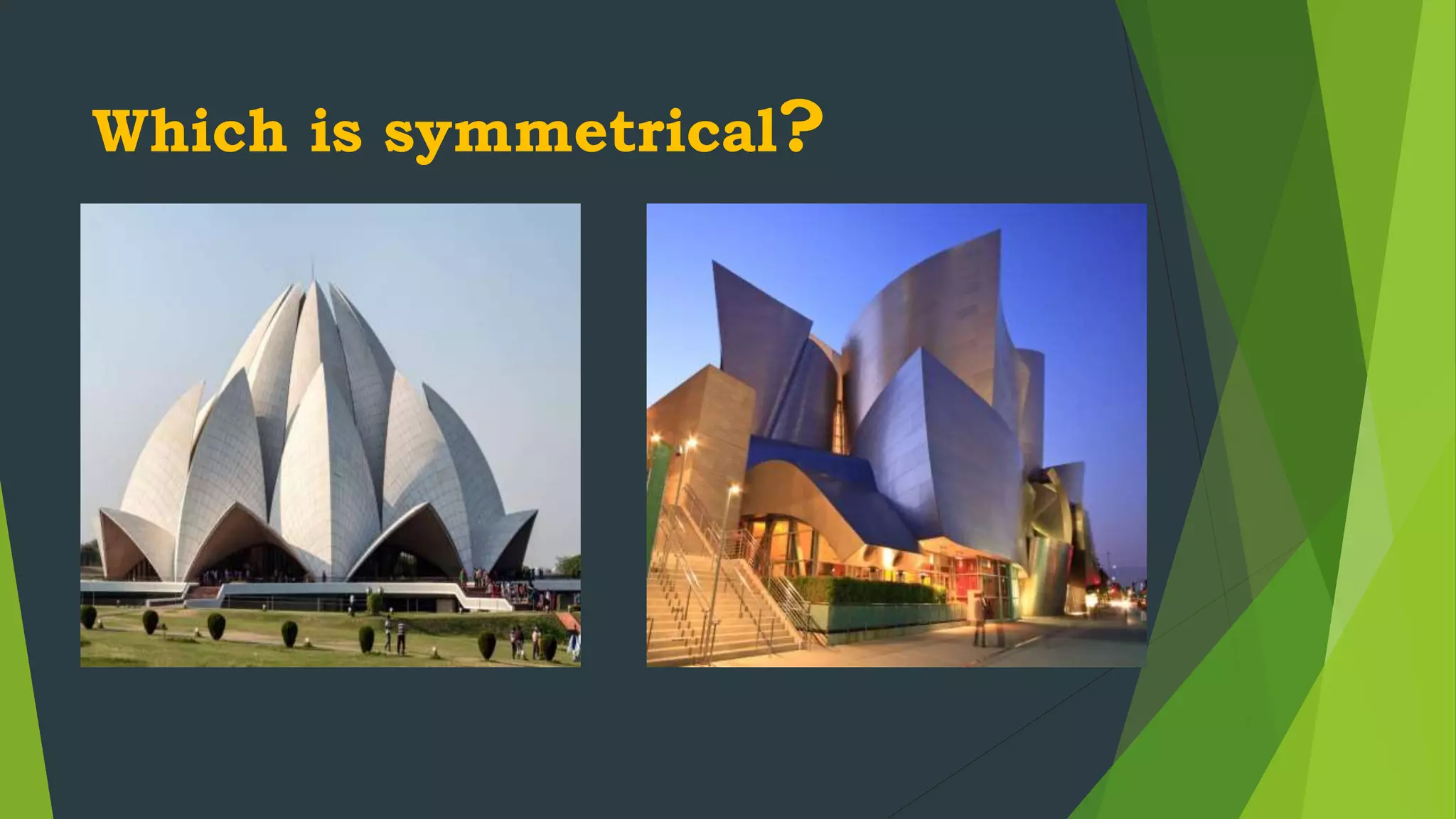 Which is symmetrical?
 
