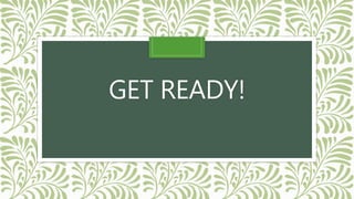 GET READY!
 