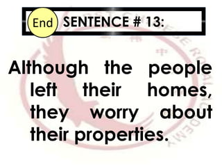 SENTENCE # 13:10987654321End
Although the people
left their homes,
they worry about
their properties.
 