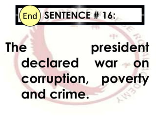 SENTENCE # 16:10987654321End
The president
declared war on
corruption, poverty
and crime.
 
