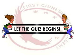 LET THE QUIZ BEGINS!
 