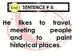 SENTENCE # 5:10987654321End
He likes to travel,
meeting people
and to paint
historical places.
 