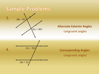 Sample Problems3.4.(8x – 8)oAlternate Exterior Angles(6x + 48)ocongruent angles(5x + 20)oCorresponding Anglescongruent angles(8x + 2)o