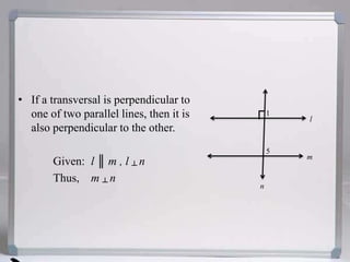 If a transversal is perpendicular to one of two parallel lines, then it is also perpendicular to the other.		Given:	 l ║ m , l┴ nThus,	 m┴ n┌1l5mn