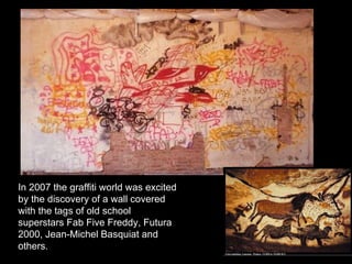 In 2007 the graffiti world was excited by the discovery of a wall covered with the tags of old school superstars Fab Five Freddy, Futura 2000, Jean-Michel Basquiat and others.  