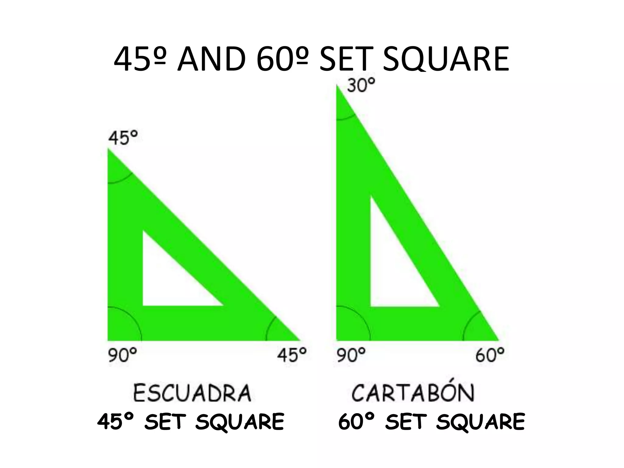 45º AND 60º SET SQUARE
45º SET SQUARE 60º SET SQUARE