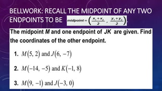 BELLWORK: RECALL THE MIDPOINT OF ANY TWO
ENDPOINTS TO BE .
 